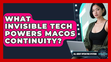 What Invisible Tech Powers macOS Continuity? - All About Operating Systems