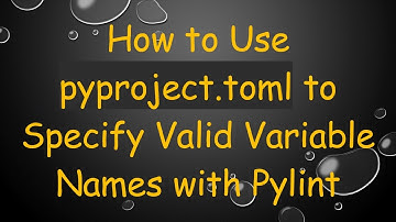 How to Use pyproject.toml to Specify Valid Variable Names with Pylint
