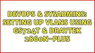 Celebrity DevOps & SysAdmins: Setting up VLANs using GS724T & Draytek 2860n-Plus Net Worth