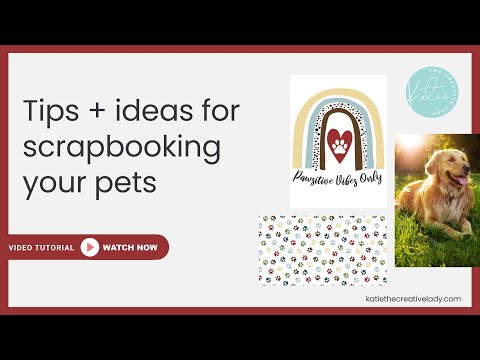 Tips and Creative Ideas for Scrapbooking Your Pets