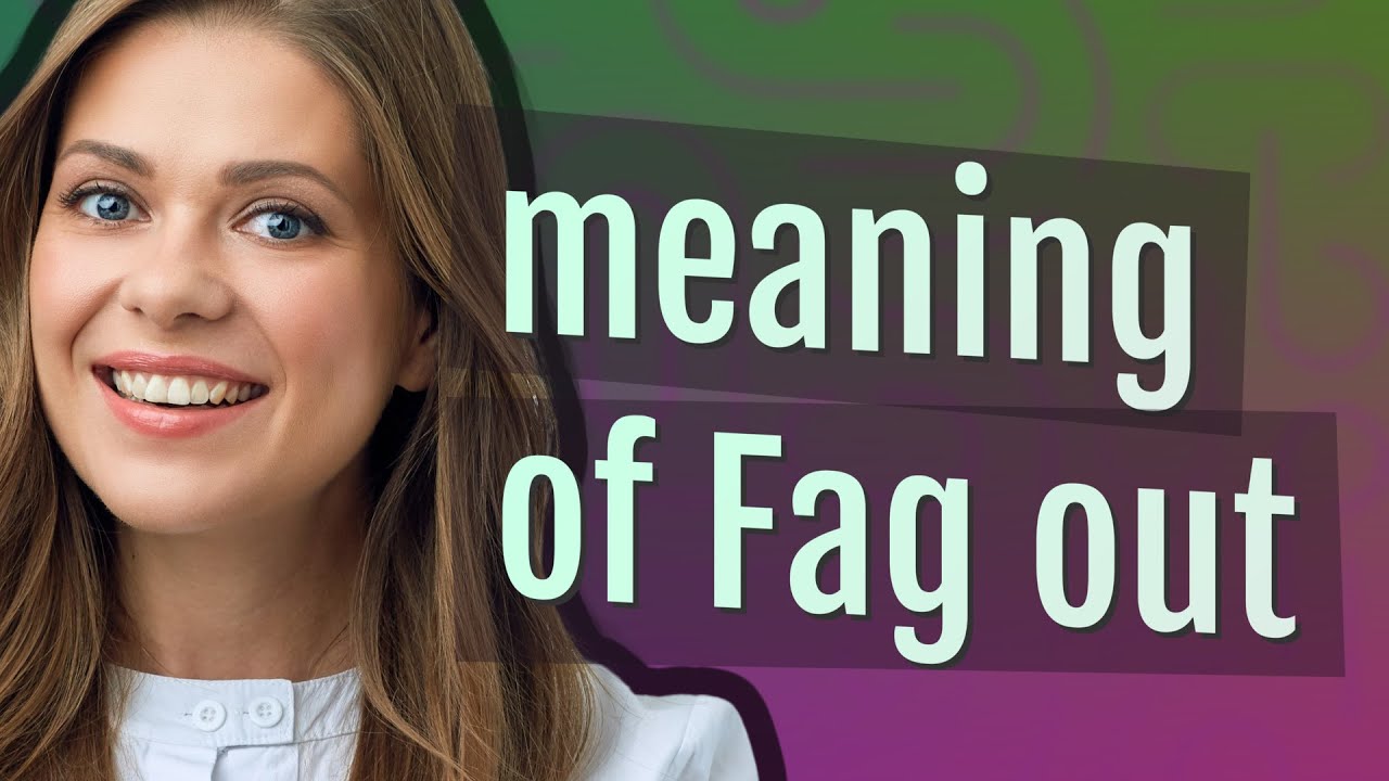 Fag out | meaning of Fag out