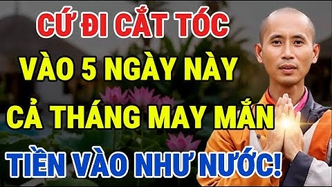 Cứ Đi Cắt Tóc, Vào 5 Ngày Này, Cả Tháng Gặp May Mắn - Lời Phật Dạy