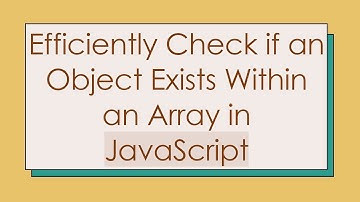 Efficiently Check if an Object Exists Within an Array in JavaScript