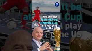 FIFA chief says Iran will be at World Cup and will play in US