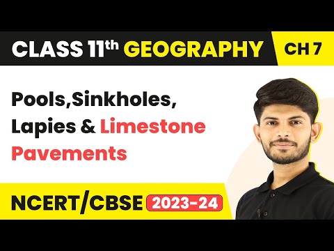 Pools,Sinkholes, Lapies and Limestone Pavements - Landforms and Their Evolution | Class 11 Geography