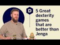 5 Great Dexterity Games That Are Better Than Jenga