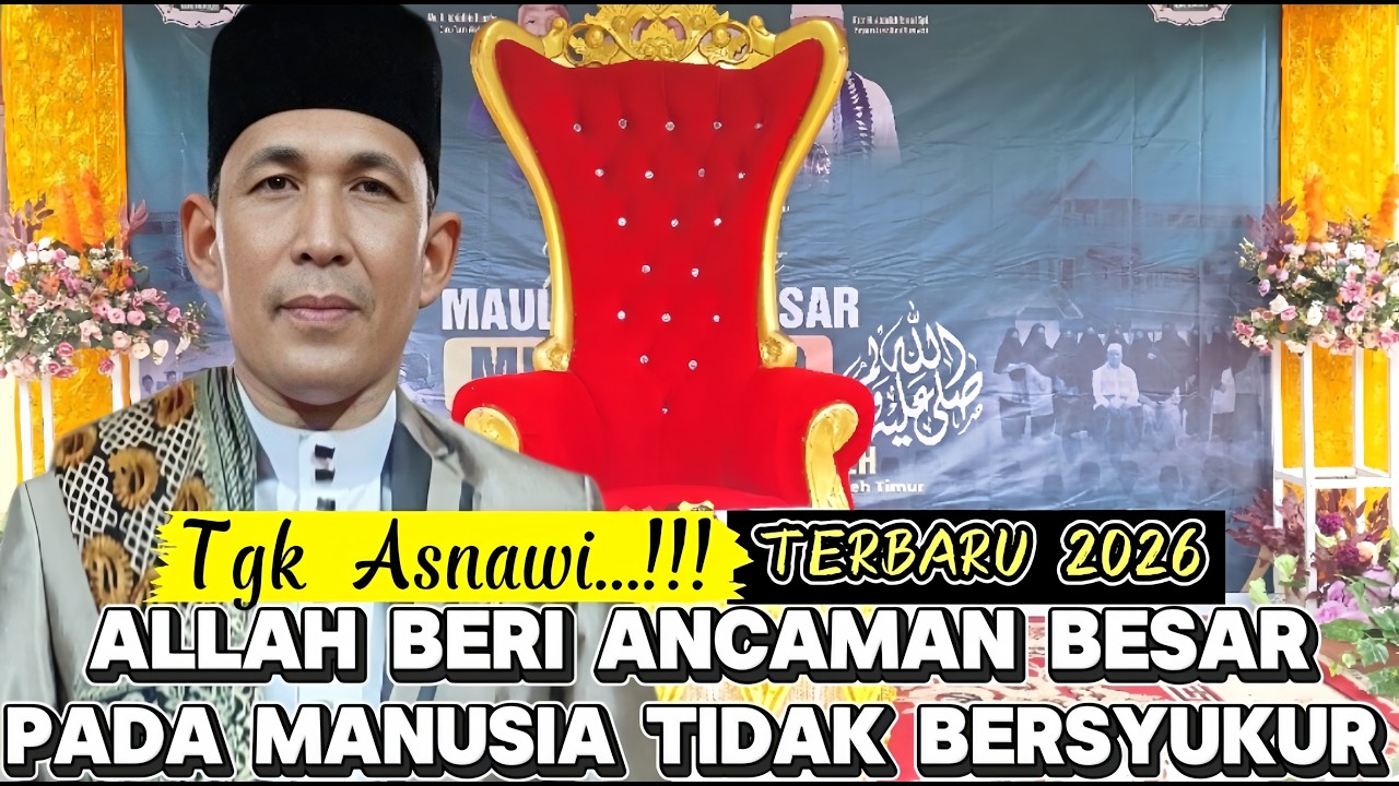 Dakwah Tgk Asnawi Terbaru 2026 Ancaman Besar Allah Berikan Kepada Manusia Yg Tidak Bersyukur 