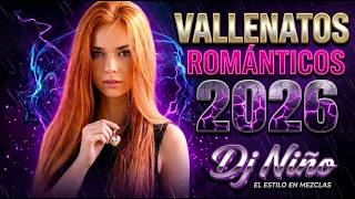 🎵 VALLENATOS ROMÁNTICOS 2026 | El Estilo en Mezclas (DJ Niño)