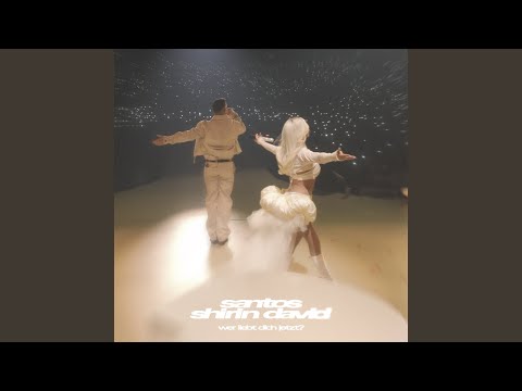 SANTOS & Shirin David - Wer liebt dich jetzt ?