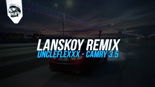 UncleFlexxx - Сamry 3.5 [LANSKOY REMIX]