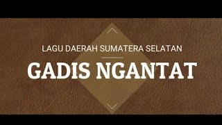 GADIS NGANTAT; LAGU DAERAH LAHAT SUM-SEL
