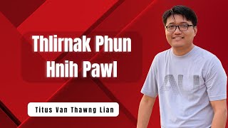 Thlirnak Phun Hnih: Saya Titus Van Thawng Lian