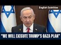 Israeli PM Benjamin Netanyahu Says We Will Execute Trump's Gaza Plan