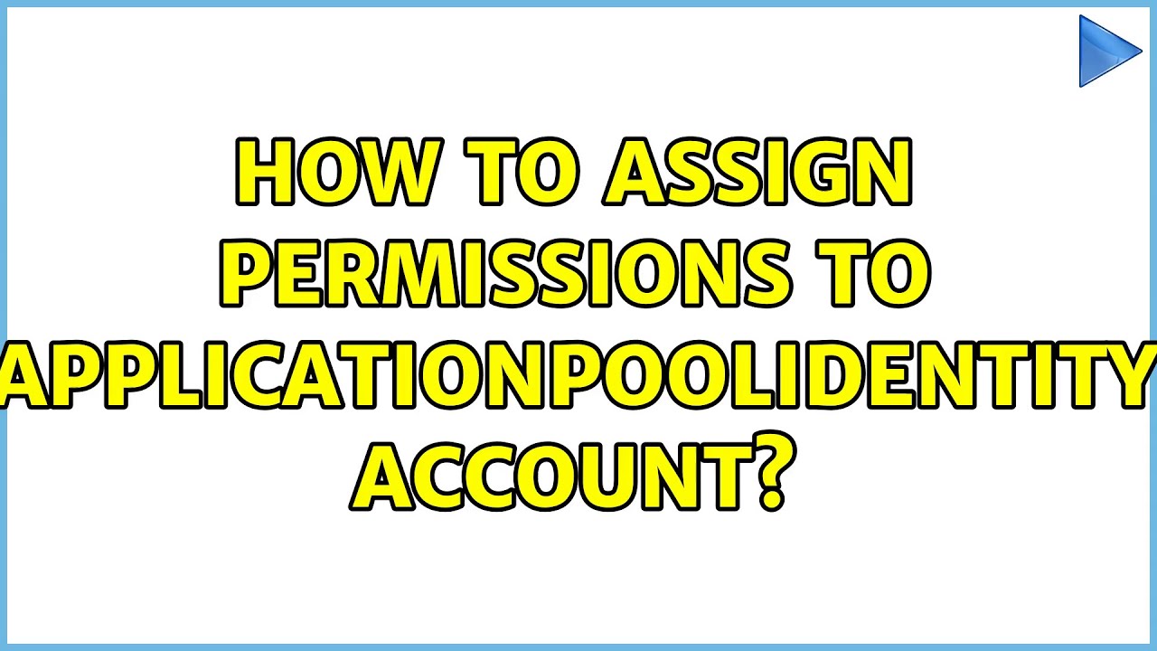 How To Assign Permissions To Applicationpoolidentity Account? (6 Solutions!!)