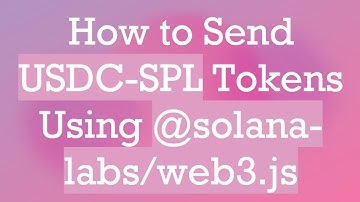 How to Send USDC-SPL Tokens Using @ solana-labs/web3.js