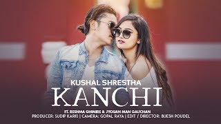 Miniatura de "KANCHHI | Kushal Shrestha ft. Reshma Ghimire & Jyosan Man Gauchan"