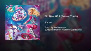 Download Lagu Barbie Starlight Adventure - So Beautiful [Bonus Track] (Audio) MP3