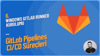 6. Windows Gitlab Runner Kurulumu Gitlab Pipelines Ile Cicd Süreçleri
