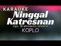 Ninggal Katresnan Karaoke Koplo