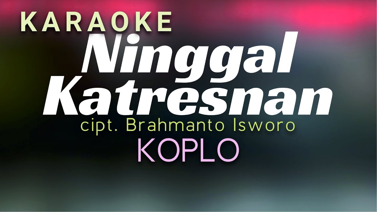 Ninggal Katresnan Karaoke Koplo
