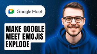 How To Make Google Meet Emojis Explode [2026 Guide]