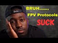 Fpv protocols suck  a beginners perspective