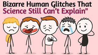 6 Bizarre Human Glitches That Science Still Can’t Explain