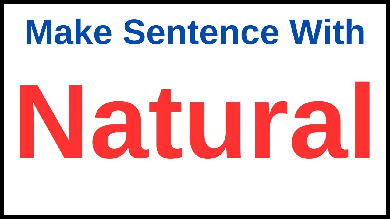natural-in-a-sentence-make-sentence-with-natural-natural-make