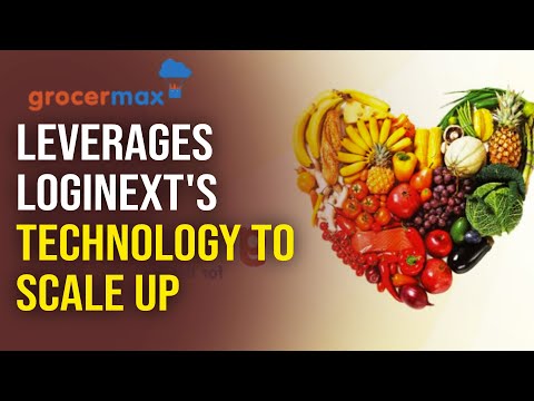 Grocermax leverages LogiNext's technology to Scale Up