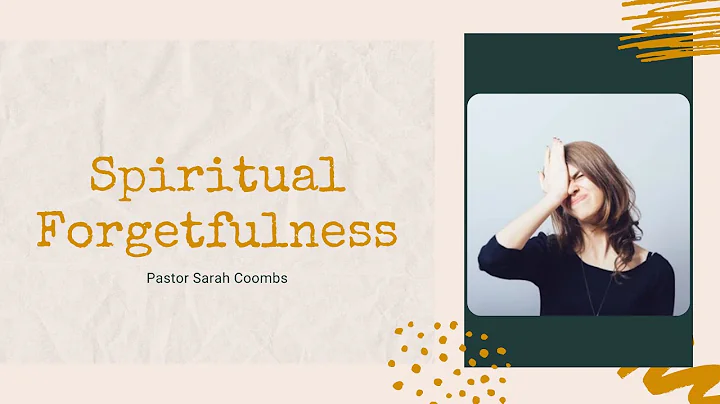 Spiritual Forgetfulness | Pastor Sarah Coombs