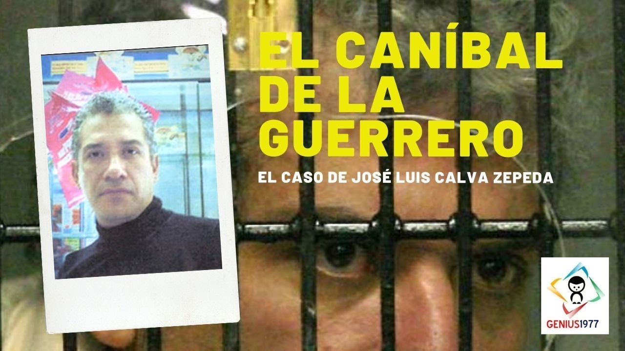 EL CANÍBAL DE LA GUERRERO El caso de Jose Luis Calva Zepeda - YouTube