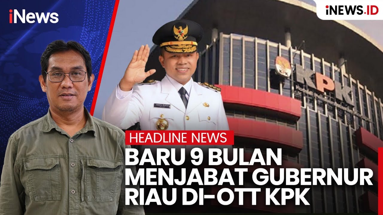 BARU 9 BULAN MENJABAT GUBERNUR RIAU DI-OTT KPK | Headline Inews.id