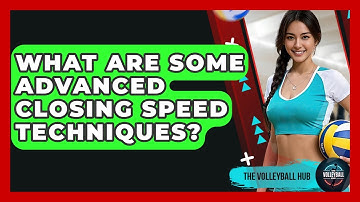 What Are Some Advanced Closing Speed Techniques? - The Volleyball Hub