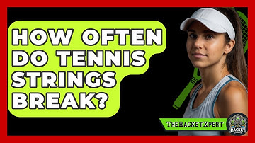How Often Do Tennis Strings Break? - The Racket Xpert
