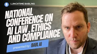 National Conference on AI Law, Ethics, and Compliance | Lunchtime BABLing 26