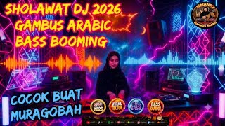 SHOLAWAT DJ 2026‼️GAMBUS ARABIC BASS BOOMING‼️COCOK BUAT MURAQOBAH🔥