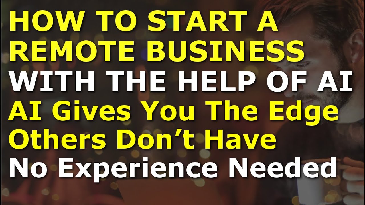 How To Start A Remote Business With The Help Of AI - YouTube