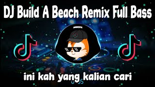 DJ Build A Beach Tiktok Viral Remix Full Bass Terbaru 2022 | Dj Build A Beach Beken🎶🎶