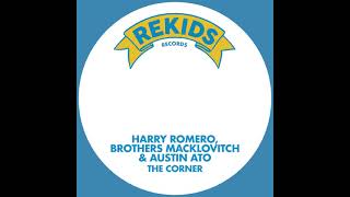 Harry Romero, Austin Ato & Brothers Macklovitch - The Corner [Extended Piano Mix] (Rekids)