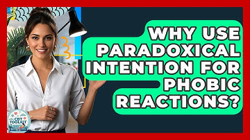 Why Use Paradoxical Intention For Phobic Reactions? - CBT Toolkit