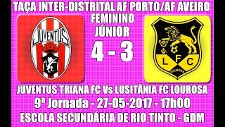 Taça Inter-distrital AFA/AFP Júnior Feminino "Triana Vs Lourosa" 9ª Jorn. - 2016/17