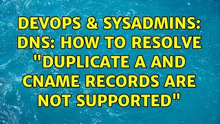 DevOps & SysAdmins: DNS: How to resolve "Duplicate A and CNAME records are not supported" Net Worth