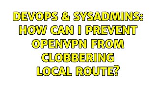 DevOps & SysAdmins: How can I prevent OpenVPN from clobbering local route? (3 Solutions!!) Wealth