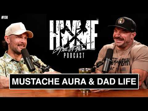 MUSTACHE AURA & DAD LIFE | HWMF Podcast #191