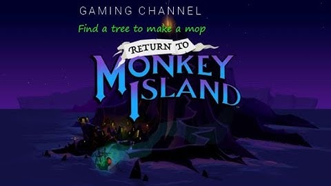 Return to Monkey Island-Find a tree to make a mop