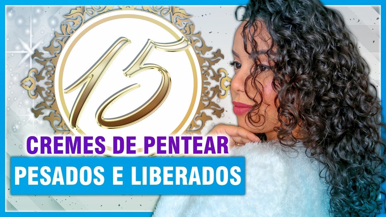 TOP 15 CREMES DE PENTEAR SUPER PESADOS E OLEOSOS LIBERADOS PARA NO POO - Tamires Maia