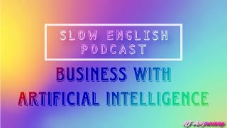 The Future of Business with AI | Slow English Podcast for Fluency & Listening Practice | RT Anywhere