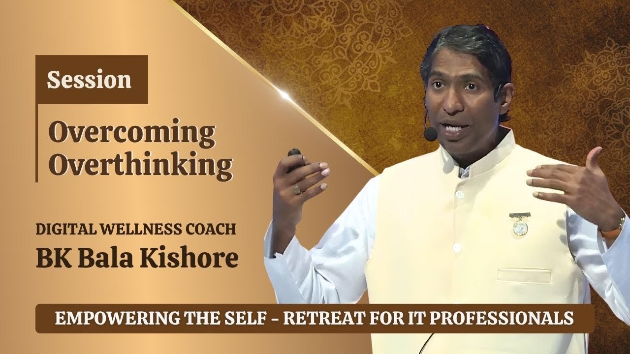 Overcoming overthinking - BK Bala Kishore | Retreat for IT Professionals 2025 | Mansarovar