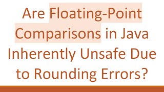 Are Floating-Point Comparisons in Java Inherently Unsafe Due to Rounding Errors?