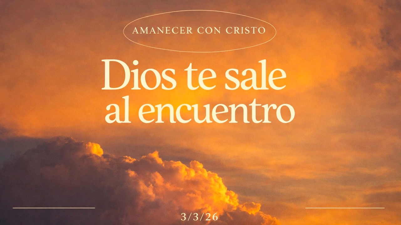Dios te sale al encuentro | Amanecer con Cristo. 3/03/2026